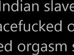 indian slave saali facefucked on orgasm stool
